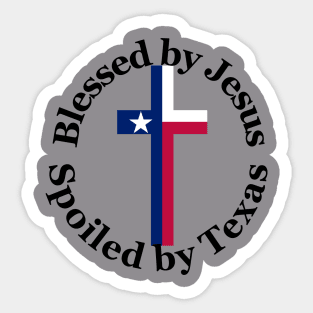 Blessed by Jesus Spoiled by Texas Sticker